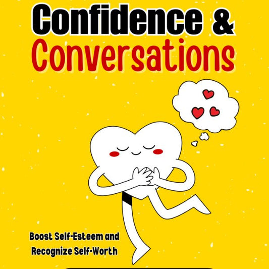 Confidence & Conversations {PHYSICAL BOOK}: Boost Self-Esteem and Recognize Self-Worth